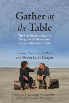 Image for Gather at the table: the healing journey of a daughter of slavery and a son of the slave trade