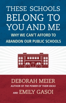 Image for These schools belong to you and me: why we can't afford to abandon our public schools