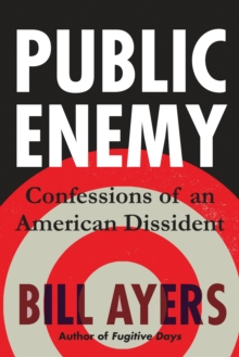 Public Enemy: Confessions of an American Dissident