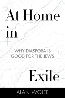 Image for At home in exile: why diaspora is good for the Jews
