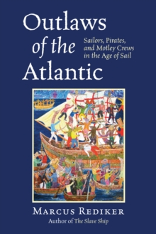 Image for Outlaws of the Atlantic  : sailors, pirates, and motley crews in the age of sail