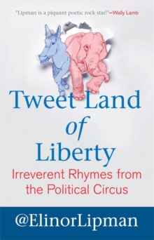 Image for Tweet land of liberty: irreverent rhymes from the political circus