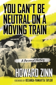 Cover for: You Can't Be Neutral on a Moving Train : A Personal History
