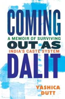 Coming Out as Dalit: A Memoir of Surviving India’s Caste System (Updated Edition)