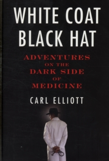 Image for White coat, black hat  : adventures on the dark side of medicine