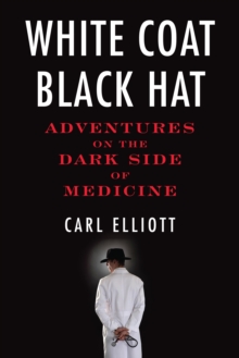 Image for White Coat, Black Hat : Adventures on the Dark Side of Medicine