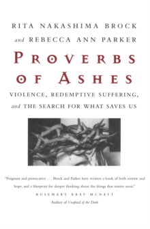 Image for Proverbs of ashes: violence, redemptive suffering, and the search for what saves us