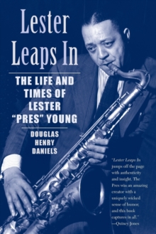 Image for Lester leaps in  : the life and times of Lester 'Pres' Young