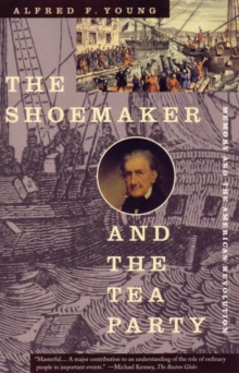 Image for The shoemaker and the tea party: memory and the American Revolution