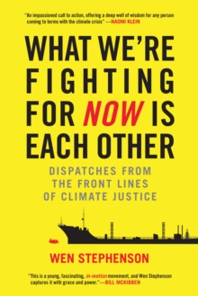 What We’re Fighting for Now Is Each Other: Dispatches from the Front Lines of Climate Justice