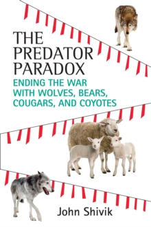 Image for The predator paradox  : ending the war with wolves, bears, cougars, and coyotes