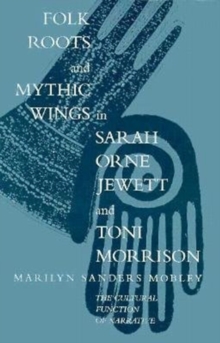 Folk Roots and Mythic Wings in Sarah Orne Jewett and Toni Morrison