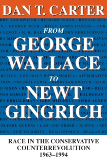 Image for From George Wallace to Newt Gingrich  : race in the conservative counterrevolution, 1963-1994