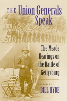 Image for The Union generals speak  : the Meade hearings on the Battle of Gettysburg