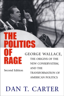 Image for The Politics of Rage : George Wallace, the Origins of the New Conservatism, and the Transformation of American Politics