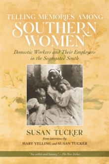 Image for Telling memories among Southern women  : domestic workers and their employers in the segregated South