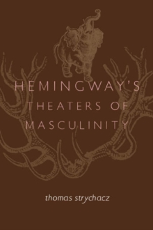 Image for Hemingway's Theaters of Masculinity