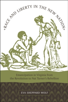 Image for Race and Liberty in the New Nation : Emancipation in Virginia from the Revolution to Nat Turner's Rebellion