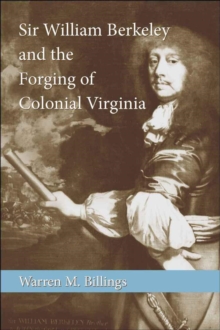 Image for Sir William Berkeley and the Forging of Colonial Virginia
