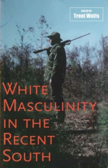 Image for White Masculinity in the Recent South