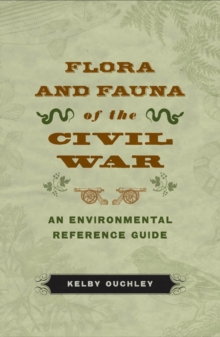 Image for Flora and Fauna of the Civil War: An Environmental Reference Guide