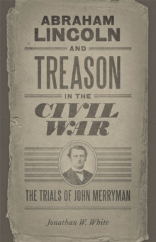 Image for Abraham Lincoln and Treason in the Civil War: The Trials of John Merryman