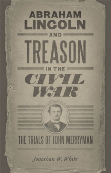 Image for Abraham Lincoln and Treason in the Civil War : The Trials of John Merryman