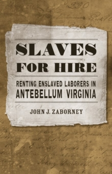 Image for Slaves for Hire : Renting Enslaved Laborers in Antebellum Virginia