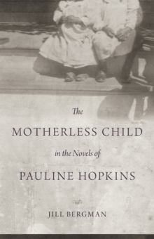 Motherless Child in the Novels of Pauline Hopkins