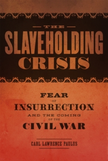 Image for Slaveholding Crisis: Fear of Insurrection and the Coming of the Civil War