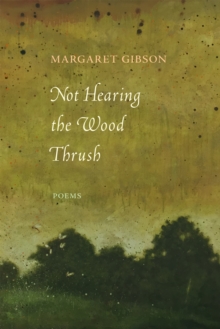 Image for Not Hearing the Wood Thrush: Poems