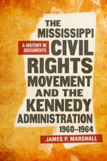 Image for Mississippi Civil Rights Movement and the Kennedy Administration, 1960-1964: A History in Documents