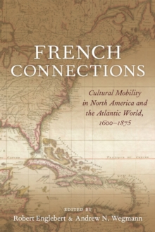 Image for French connections  : cultural mobility in North America and the Atlantic world, 1600-1875
