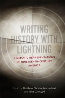 Image for Writing History with Lightning : Cinematic Representations of Nineteenth-Century America