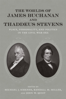 Worlds of James Buchanan and Thaddeus Stevens