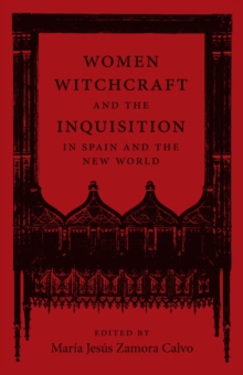 Image for Women, Witchcraft, and the Inquisition in Spain and the New World