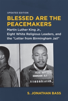 Image for Blessed Are the Peacemakers: Martin Luther King Jr., Eight White Religious Leaders, and the &quote;Letter from Birmingham Jail&quote;