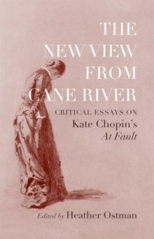 Image for The new view from Cane River  : critical essays on Kate Chopin's At fault