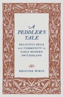 Image for A Peddler's Tale: Religious Exile and Community in Early Modern Switzerland
