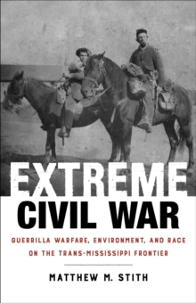 Image for Extreme Civil War : Guerrilla Warfare, Environment, and Race on the Trans-Mississippi Frontier