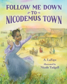 Follow Me Down to Nicodemus Town: Based on the History of the African American Pioneer Settlement