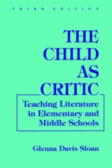 Image for The Child as Critic : Teaching Literature in Elementary and Middle Schools