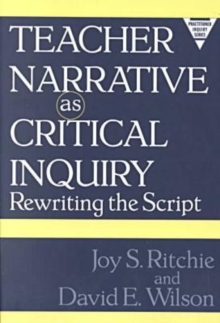 Image for Teacher Narrative as Critical Inquiry : Rewriting the Script