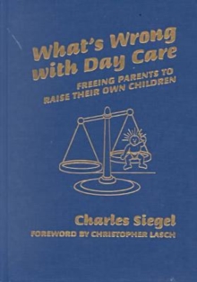 Image for What's Wrong with Day Care : Freeing Parents to Raise Their Own Children
