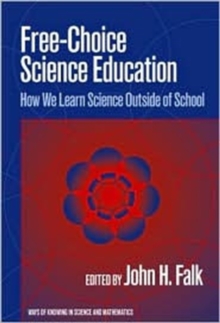 Image for Free-choice Science Education : How We Learn Science Outside of School