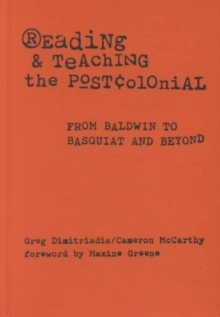 Image for Reading and Teaching the Postcolonial : From Baldwin to Basquiat and Beyond