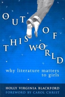 Image for Out of this world  : why literature matters to girls