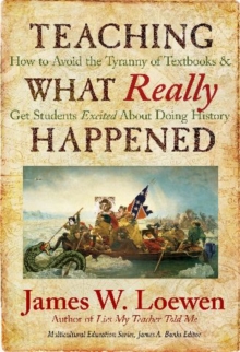 Image for Teaching What Really Happened : How to Avoid the Tyranny of Textbooks and Get Students Excited About Doing History