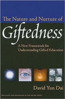 Image for The nature and nurture of giftedness  : a new framework for understanding gifted education