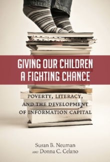 Image for Giving our children a fighting chance  : poverty, literacy, and the development of information capital